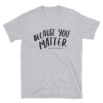 Load image into Gallery viewer, Because You Matter T-Shirt - Only7Seconds Shop
